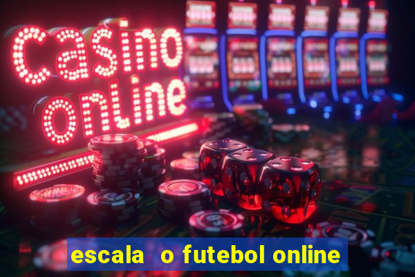 escala  o futebol online
